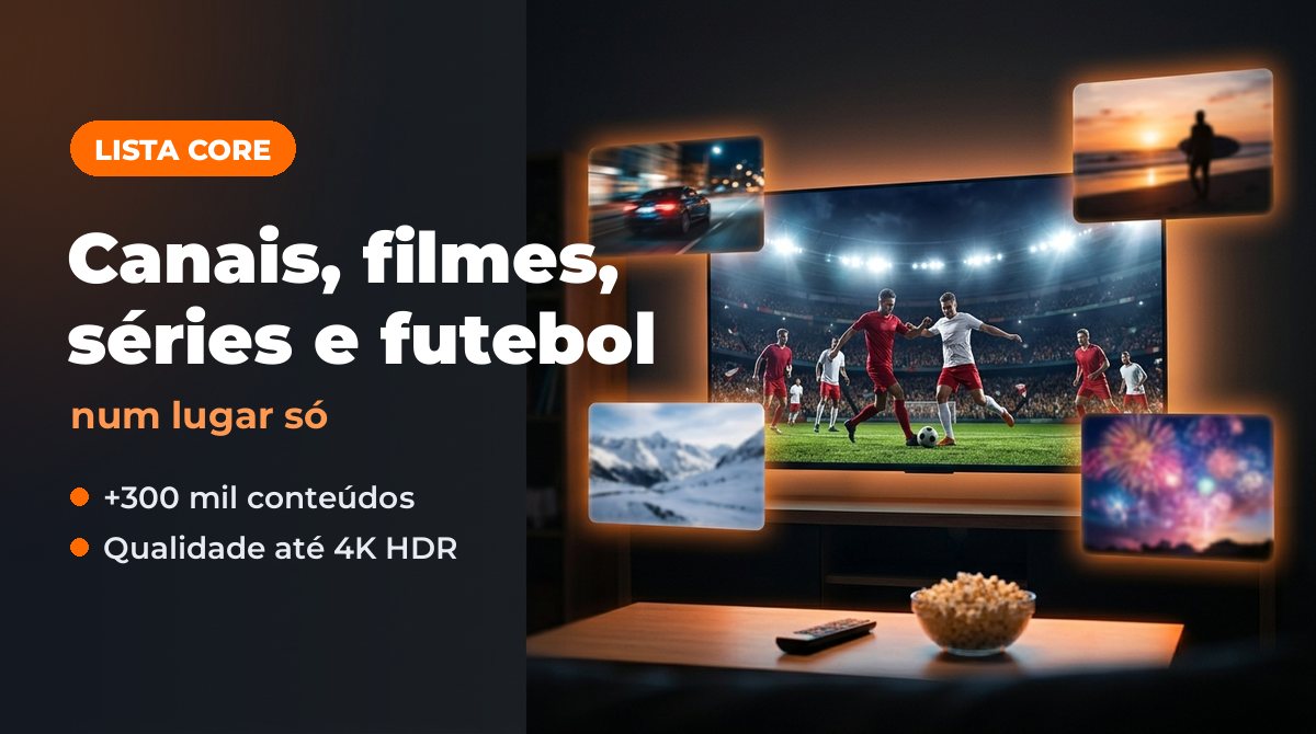 Lista Core, canais, filmes, séries e futebol num lugar só